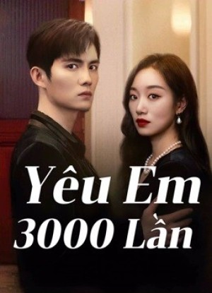 Yêu Em 3000 Lần | Love You 3000 Times (2024)